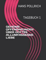 GEHEIME OFFENBARUNGEN ÜBER GOTTES ALLUMFASSENDE LIEBE: TAGEBUCH 1 1790106958 Book Cover
