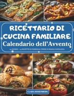 Calendario dell’Avvento del Ricettario di Cucina Familiare: 24 giorni di ricette tradizionali e profumi di casa per un Natale pieno di calore, gusto e condivisione. B0FXWGLMQS Book Cover