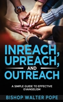 Inreach, Upreach, and Outreach: A Simple Guide to Effective Evangelism B0CPD2828D Book Cover