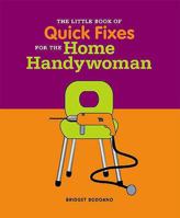 The Little Book of Tips and Quick Fixes for the Home Handywoman 1844002829 Book Cover