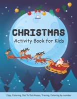 Christmas Activity Book for Kids: Ages 3 & Up | A Fun Kid Workbook Game For Learning, I Spy, Coloring, Dot To Dot, Coloring Mazes, Tracing, Word Search and More! | Perfect Present for Toddlers & Kids B08P5L4XJT Book Cover