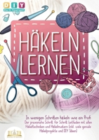 Häkeln lernen - In wenigen Schritten häkeln wie ein Profi: Der praxisnahe Schritt für Schritt Leitfaden mit allen Häkeltechniken und Häkelmustern ... Häkelprojekte und DIY Ideen) (German Edition) 3989356739 Book Cover