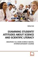 EXAMINING STUDENTS' ATTITUDES ABOUT SCIENCE AND SCIENTIFIC LITERACY: OBSERVED IN A NON-SCIENCE MAJOR, INTERDISCIPLINARY COURSE 3639172736 Book Cover