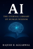 AI – The Eternal Library of Human Wisdom: Unlocking the Future Through the Past B0FPDM2PCN Book Cover