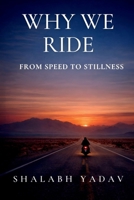 Why We Ride: From Speed to Stillness B0GPYB7SGW Book Cover