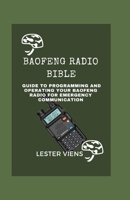 Baofeng Radio Bible: Guide to Programming and Operating your Baofeng Radios for Emergency Communication B0CWD8SJ8Z Book Cover