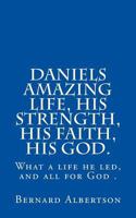 Daniels Amazing Life, His Strength, His Faith, His God. 1979871795 Book Cover