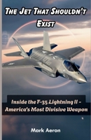 The Jet That Shouldn't Exist: Inside the F-35 Lightning II — America's Most Divisive Weapon (Wings of Steel: The Fighter Jet Chronicles) B0HDKC6KTH Book Cover