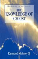The Knowledge of Christ (Problems in Theology) 0826451306 Book Cover