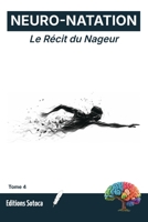 NEURO-NATATION : Le Récit du Nageur: Votre histoire personnelle devient votre plus grande force mentale. (Tome 4) (French Edition) B0H4L2Q7V7 Book Cover