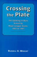 Crossing the Plate: The Upswing in Runs Scored by Major League Teams, 1993 to 1997 0786405368 Book Cover