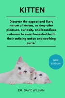 KITTEN: Discover the appeal and lively nature of kittens, as they offer pleasure, curiosity, and boundless cuteness to every household with their enticing antics and soothing purrs." B0F8RCNPP2 Book Cover