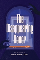 The Disappearing Donor: A Suspense Book of Fundraising Best Practices 1088109276 Book Cover