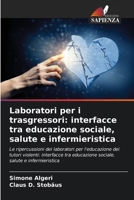 Laboratori per i trasgressori: interfacce tra educazione sociale, salute e infermieristica (Italian Edition) 6208645638 Book Cover