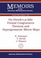On Dwork's P-Adic Formal Congruences Theorem and Hypergeometric Mirror Maps 1470423006 Book Cover