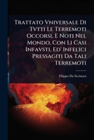 Trattato Vniversale Di Tvtti Le Terremoti Occorsi, E Noti Nel Mondo, Con Li Casi Infavsti, Ed' Infelici Pressagiti Da Tali Terremoti (Italian Edition) 1023692643 Book Cover