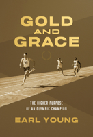Gold and Grace: The Higher Purpose of an Olympic Champion 1684264022 Book Cover