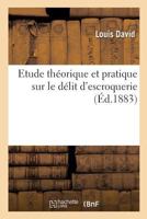 Etude Theorique Et Pratique Sur Le Delit D'Escroquerie (1883) 2019244241 Book Cover