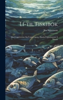 Lí-til Fiskibók: Med Uppdráttum og Útskýrí-ngum, handa Fiskimönnum á Íslandi 1022082817 Book Cover