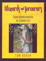 Wizards and Sorcerers: From Abracadabra to Zoroaster 0816031525 Book Cover