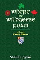 Where the Wildgeese Roam: a Coyne Family History 0244053979 Book Cover