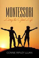 Montessori: Living the Good Life 1449730965 Book Cover