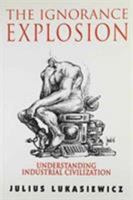 The Ignorance Explosion: Understanding Industrial Civilization 0886292344 Book Cover