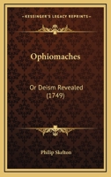 Ophiomaches: Or Deism Revealed 0548586683 Book Cover