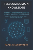 Telecom Domain Knowledge: Complete Professional Guide for Business and Tech Professionals: Global Study Resource for Career Shifts into Telecom Indust B0FLX9Y271 Book Cover