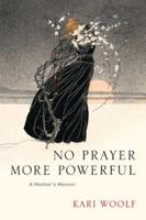 No Prayer More Powerful -- A Mother's Memoir B0G359T8P9 Book Cover