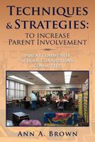 Techniques & Strategies: To Increase Parent Involvement: Parent Community School Connections Committee 147710450X Book Cover