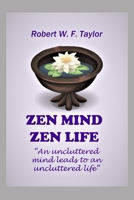 Zen Mind Zen Life: An Uncluttered Mind Leads to an Uncluttered Life B0841GQH8Q Book Cover