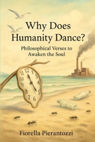 Why Does Humanity Dance: Philosophical Verses to Awaken the Soul B0FBL6WR4Y Book Cover