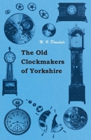 The Old Clockmakers of Yorkshire 1445516187 Book Cover