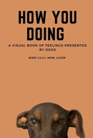 How You Doing: A visual book of feelings presented by dogs B09BT9CXG7 Book Cover