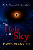 The Hole in the Sky: No One Behaves as if God Doesn't Exist B0FTZLLRNN Book Cover