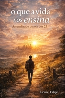 O que a vida nos ensina: Aprendizado depois dos 25 (Portuguese Edition) B0GN9P3P3M Book Cover