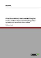 Das Outdoor-Training in der Betriebsp�dagogik: Transfer und Wirksamkeit eines erlebnisp�dagogischen Konzepts in der betrieblichen Weiterbildung 3640984072 Book Cover