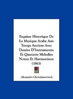 Esquisse Historique De La Musique Arabe Aux Temps Anciens, Avec Dessins D'instruments Et Quarante Mélodies Notées Et Harmonisées 2019198193 Book Cover