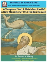 Inspired by Jonah’s Fast: A Temple at Sea! A Matchless Castle? A New Monastery? Or A Hidden Heaven? By St. Jacob of Serugh B0GL2R5XT8 Book Cover