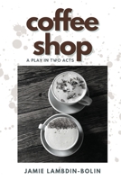 Coffee Shop: a play in two acts: Performance Edition 1088201032 Book Cover