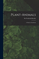 Plant-animals; a Study in Symbiosis 1017734224 Book Cover