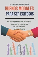 BUENOS MODALES PARA SER EXITOSOS: Un acompañamiento de 21 días para que te conviertas en una persona extraordinaria (Spanish Edition) 6124897032 Book Cover