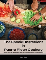 The Special Ingredient in Puerto Rican Cookery: A Culinary Journey through Puerto Rican Delights B0CML6VH36 Book Cover