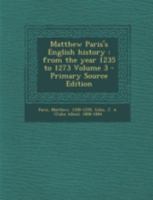 Matthew Paris's English History: From the Year 1235 to 1273; Volume 3 1015607039 Book Cover