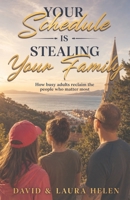 Your Schedule Is Stealing Your Family: How Busy Adults Reclaim The People Who Matter Most (Forever Family Forever Free - Family Support and Improvements) 191728814X Book Cover