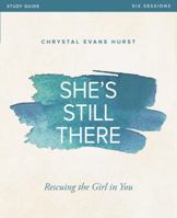 She's Still There Bible Study Guide: Rescuing the Girl in You 0310081734 Book Cover