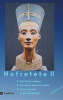 Nofretete / Nefertiti II: Osiris-Mythos & Tut-anch-Amun & Troja (German Edition) 3347812670 Book Cover