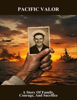 Pacific Valor: A Story Of Family, Courage, And Sacrifice B0FSWGX7PY Book Cover