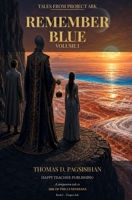 Remember Blue: Tales from Project Ark - Ark of the Custodians (Remember Blue Volume I) B0HJNPKMDP Book Cover